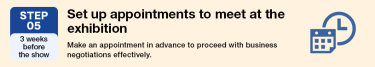 STEP05 Set up appointments to meet at the exhibition