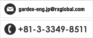 E-mail: gardex-eng.jp@rxglobal.com/TEL: +81-3-3349-8511